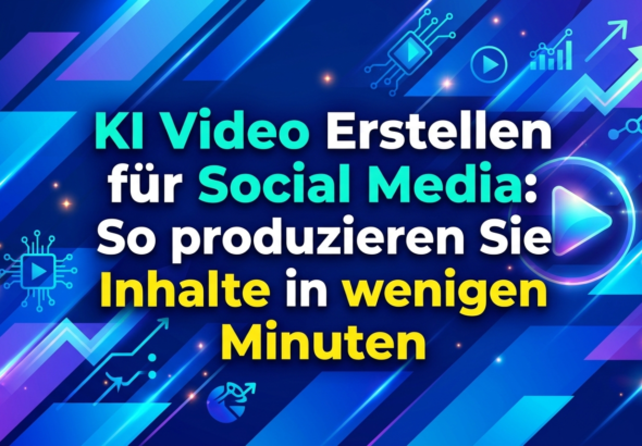 KI Video Erstellen für Social Media So produzieren Sie Inhalte in wenigen Minuten