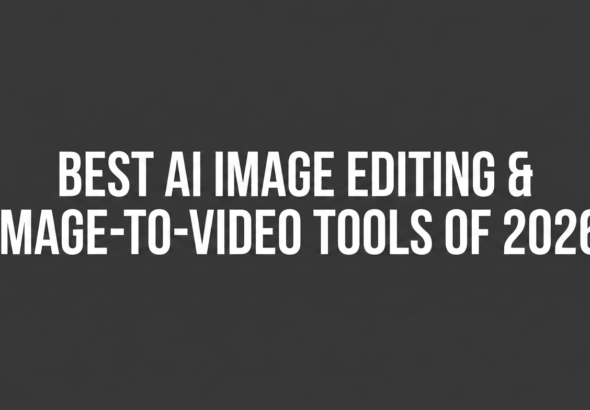 Best AI Image Editing & Image-to-Video Tools of 2026