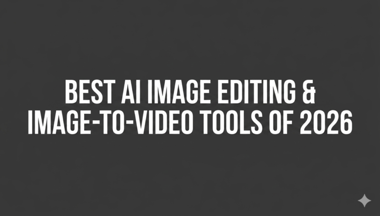 Best AI Image Editing & Image-to-Video Tools of 2026